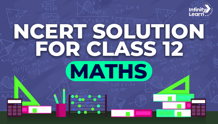 NCERT Solutions for Class 12 Maths - Updated 2023-24