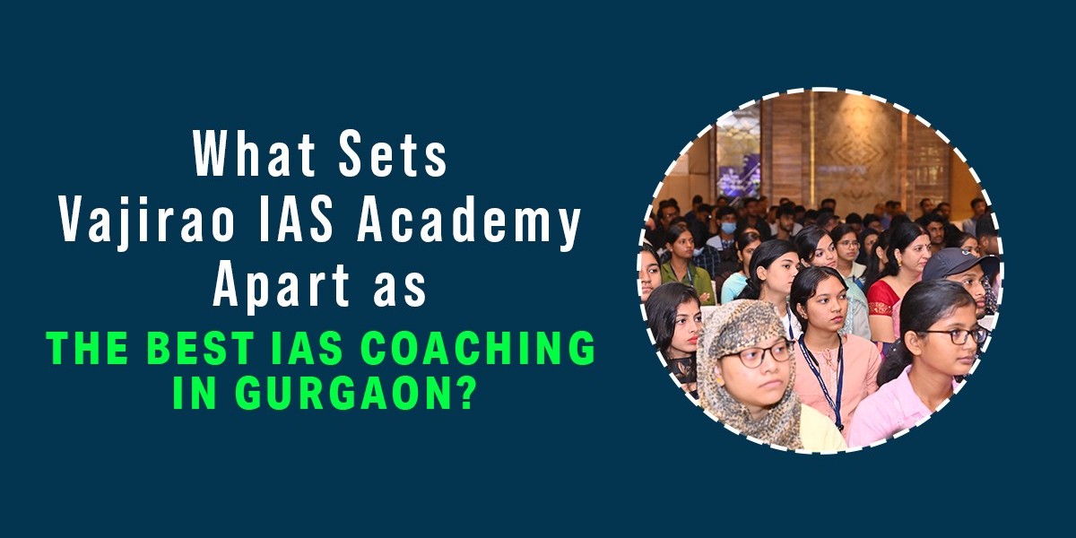 What Sets Vajirao IAS Academy Apart as the Best IAS Coaching in Gurgaon?