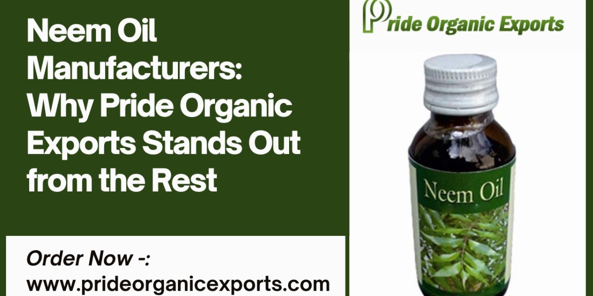 Neem Oil Manufacturers: Why Pride Organic Exports Stands Out from the Rest