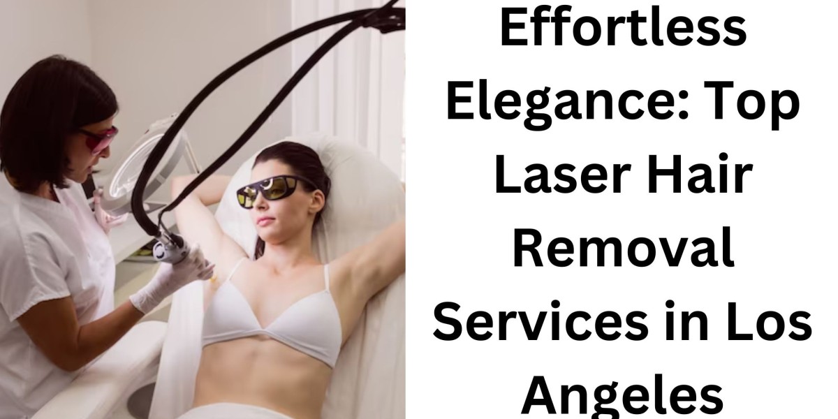 Effortless Elegance: Top Laser Hair Removal Services in Los Angeles