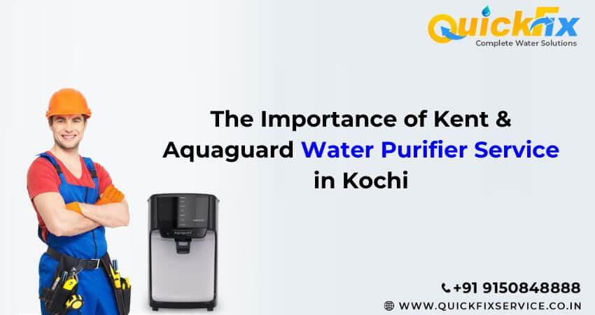 The Importance of Kent & Aquaguard Water Purifier Service in Kochi