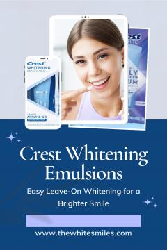 Crest Whitening Emulsions: Easy Leave-On Whitening for a Brighter Smile