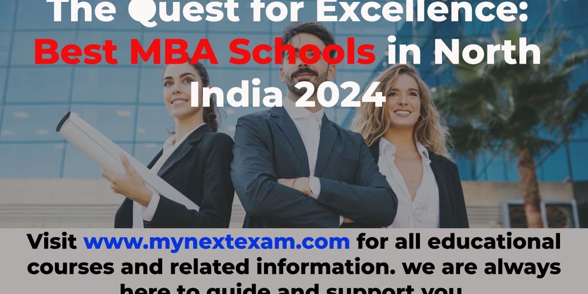 The Quest for Excellence: Best MBA Schools in North India 2024
