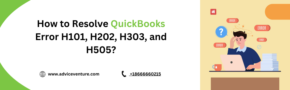 How to Resolve QuickBooks Error H101, H202, H303, and H505? - Advice Venture