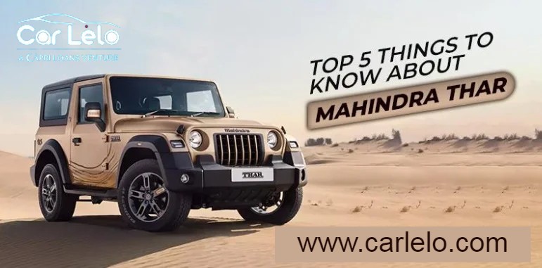 Top 5 Things to Know About Mahindra Thar – Car Lelo