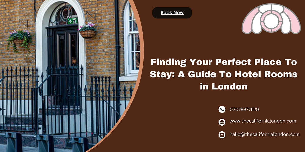 Finding Your Perfect Place To Stay: A Guide To Hotel Rooms in London | by The California London | May, 2024 | Medium