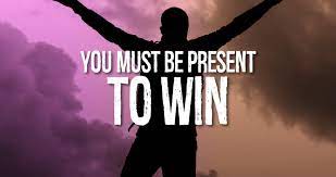 You Must Be Present to Win! - Becoming The Journey