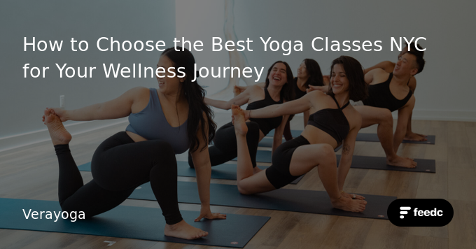 How to Choose the Best Yoga Classes NYC for Your Wellness Journey - Feedc