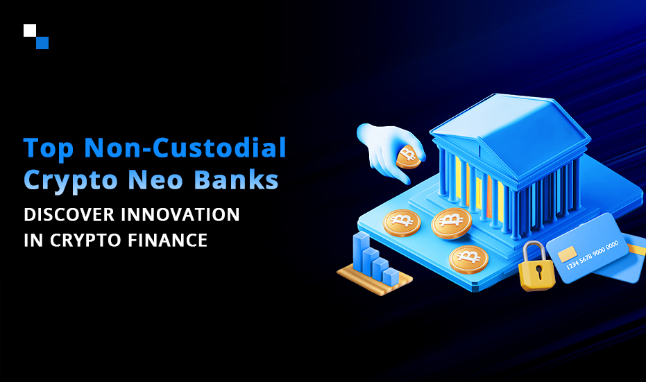 Top 10 Non-Custodial Crypto Neo Banks to Watch in 2025