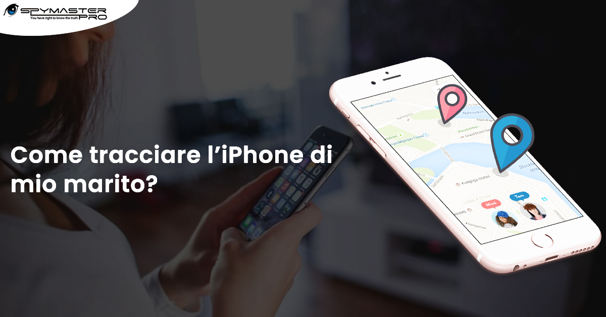 Come tracciare l’iPhone di mio marito | Spymaster Pro