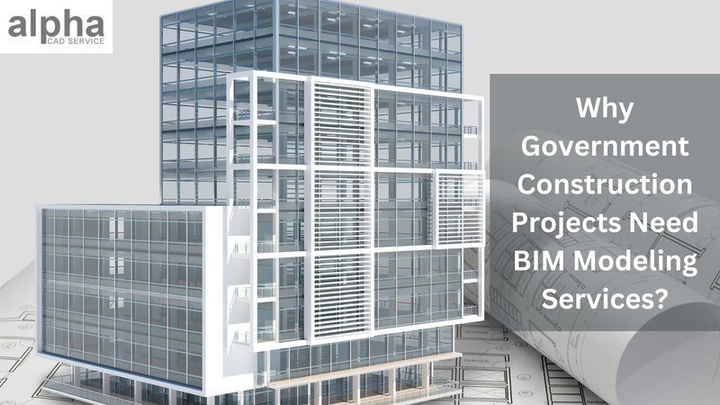 Why Government Construction Projects Need BIM Modeling Services? - Alpha CAD