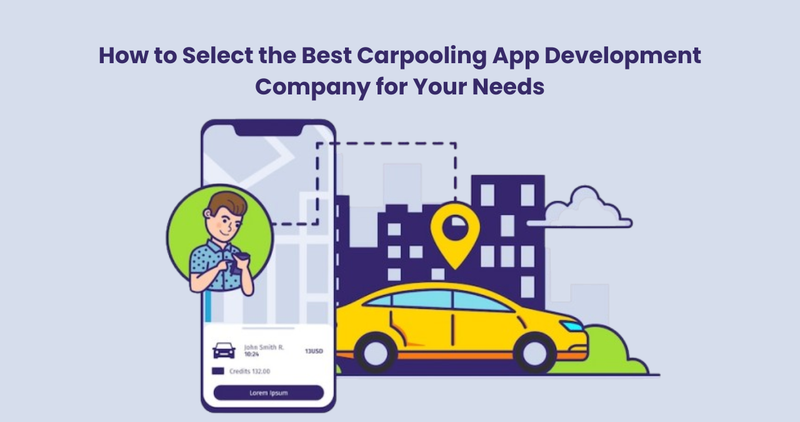 How to Select the Best Carpooling App Development Company for Your Needs - App Development