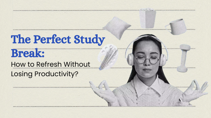 What The Perfect Study Break Should Be Like Without Losing Productivity