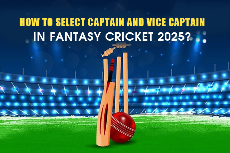 How To Select Captain And Vice Captain In Fantasy Cricket 2025?