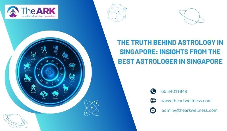 The Ark Wellness — The Truth Behind Astrology in Singapore: Insights from the Best Astrologer in Singapore