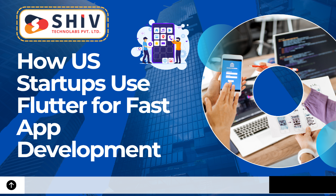 How US Startups Use Flutter for Fast App Development - Web Development Insights  & Trends