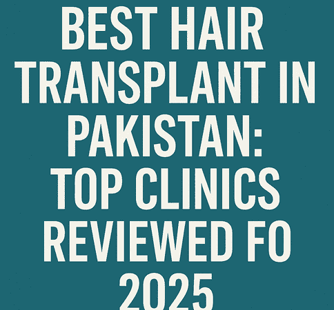 Best Hair Transplant in Pakistan: Top Clinics Reviewed for 2025 – Piventa