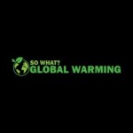 GLOBAL WARMING SO WHAT Profile Picture