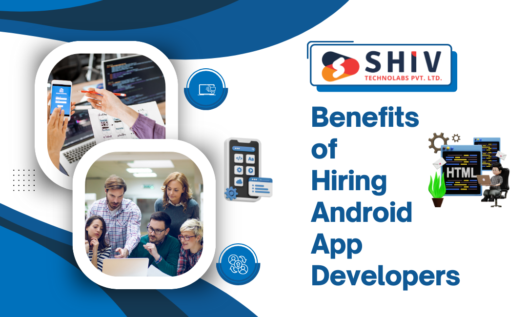 The Ultimate Guide to Hiring Android App Developers – #1 Mobile App Development Blogs by Shiv Technolabs