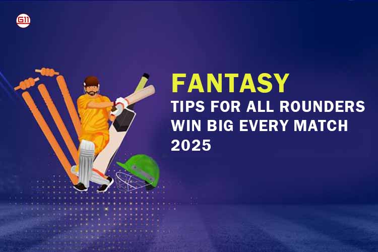 Fantasy Tips For All‑Rounders: Win Big Every Match 2025