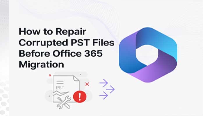 How to Repair Corrupted PST Files Before Office 365 Migration