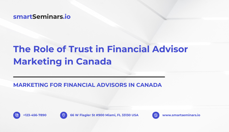 The Role of Trust in Financial Advisor Marketing in Canada – smartSeminars.io