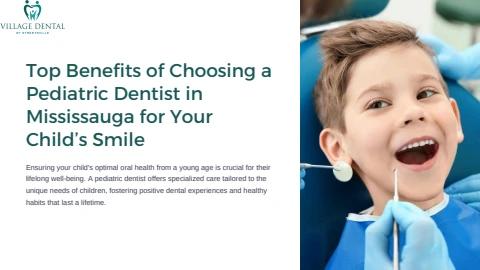 Top Benefits of Choosing a Pediatric Dentist in Mississauga for Your Child’s Smile