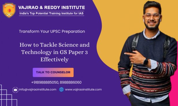 How to Tackle Science and Technology in GS Paper 3 Effectively Article - ArticleTed -  News and Articles