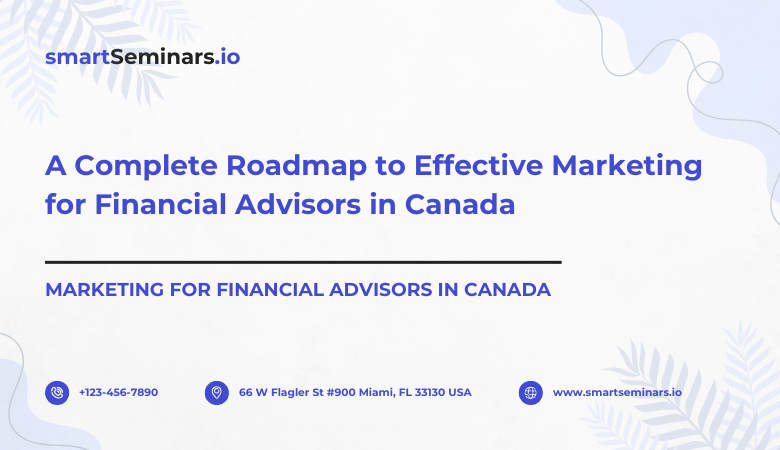 Smart Seminars — A Complete Roadmap to Effective Marketing for Financial Advisors in Canada