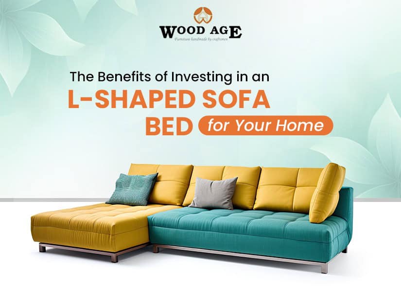 The Benefits of Investing in an L-Shaped Sofa Bed for Your Home: Woodage Furniture.