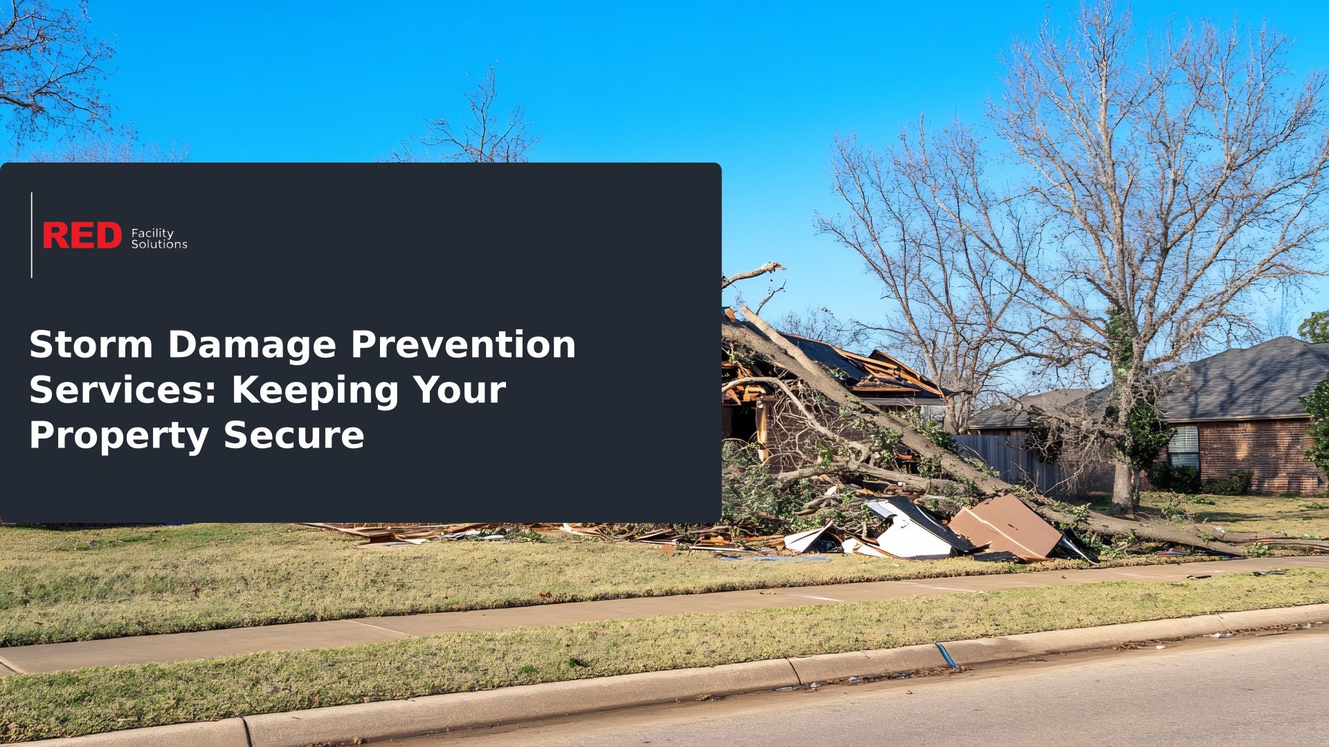Storm Damage Prevention Services: Keeping Your Property Secure