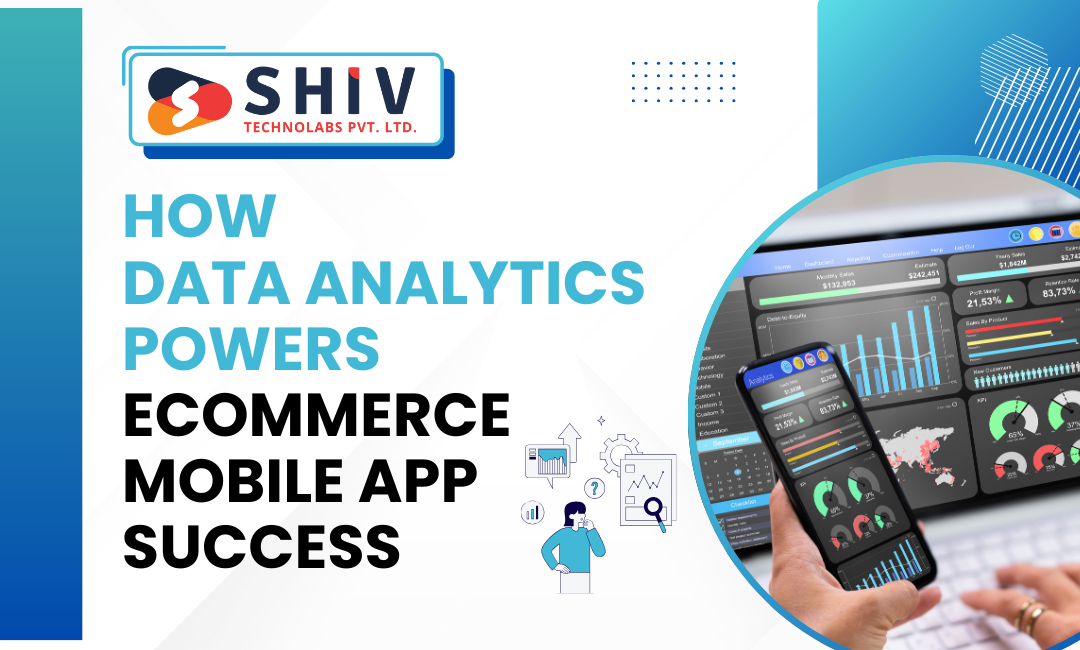 How Data Analytics Powers eCommerce Mobile App Success | by Shiv Technolabs | Sep, 2025 | Medium